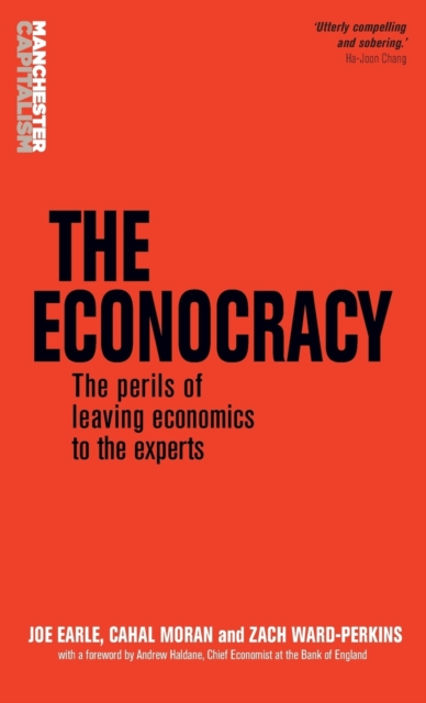 The Econocracy : The Perils of Leaving Economics to the Experts, Hardback Book