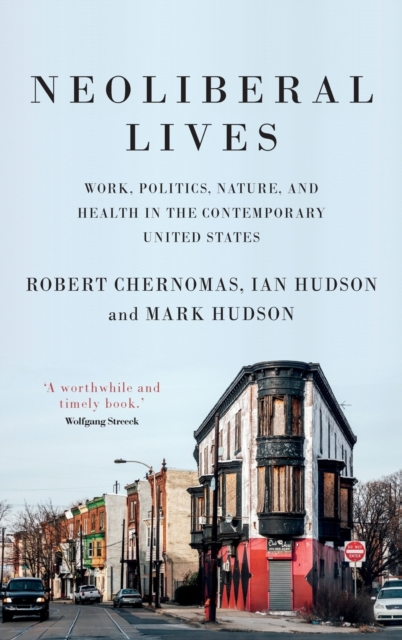 Neoliberal Lives : Work, Politics, Nature, and Health in the Contemporary United States, Hardback Book