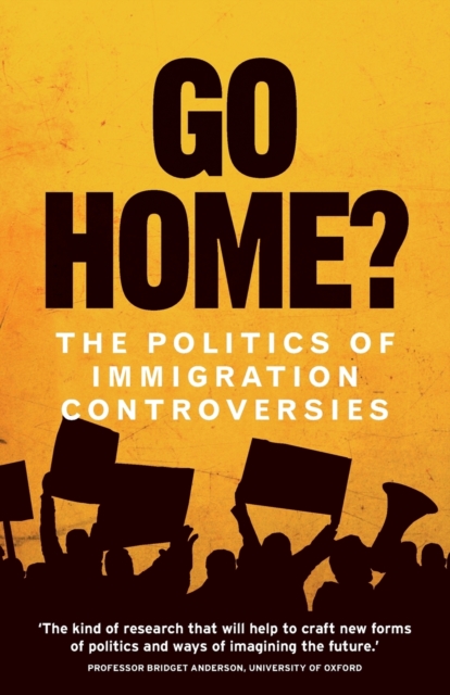 Go Home? : The Politics of Immigration Controversies, Paperback / softback Book