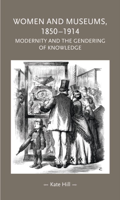 Women and Museums, 1850–1914 : Modernity and the Gendering of Knowledge, EPUB eBook