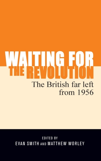 Waiting for the Revolution : The British Far Left from 1956, Hardback Book