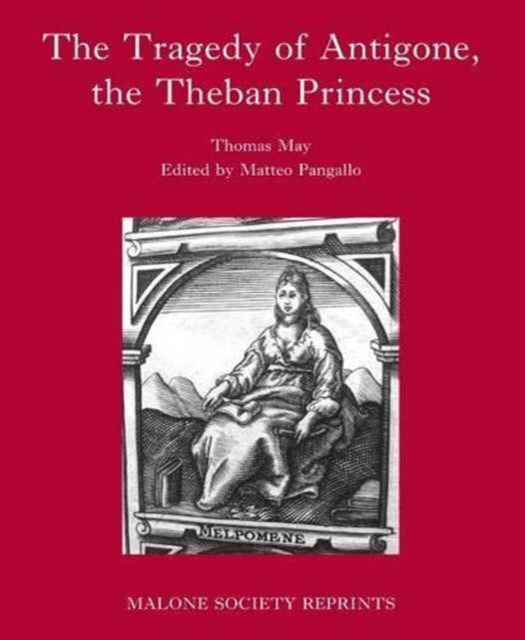 The Tragedy of Antigone, the Theban Princesse : By Thomas May, Hardback Book