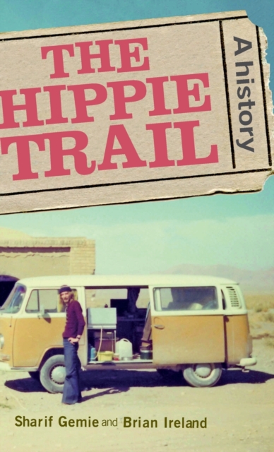 The Hippie Trail : A History, Hardback Book