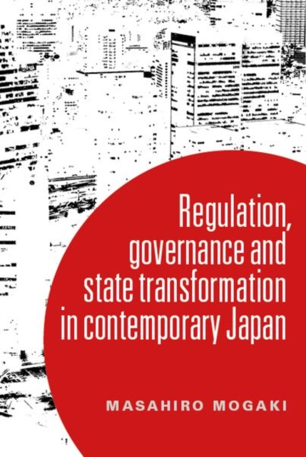 Understanding Governance in Contemporary Japan : Transformation and the Regulatory State, Paperback / softback Book