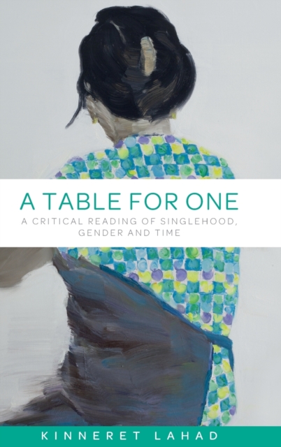 A Table for One : A Critical Reading of Singlehood, Gender and Time, Hardback Book