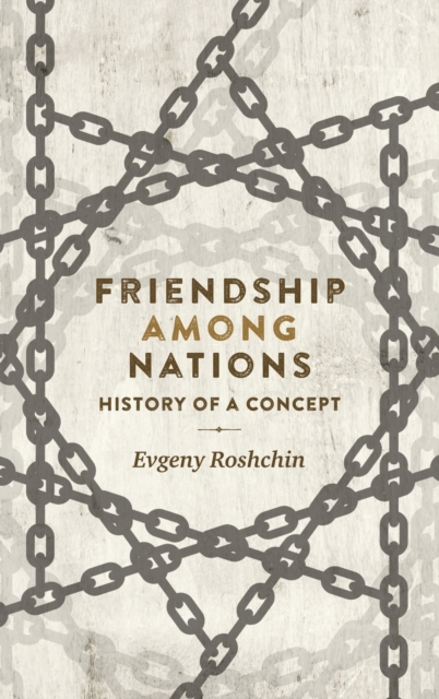 Friendship Among Nations : History of a Concept, Hardback Book