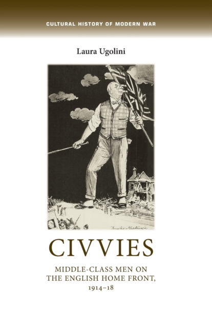 Civvies : Middle-Class Men on the English Home Front, 1914-18, Paperback / softback Book