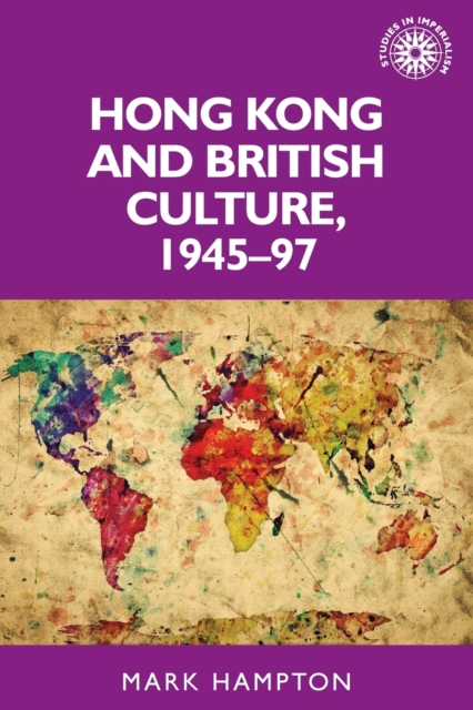 Hong Kong and British Culture, 1945-97, Paperback / softback Book