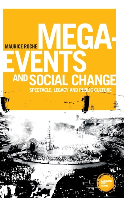 Mega-Events and Social Change : Spectacle, Legacy and Public Culture, Hardback Book