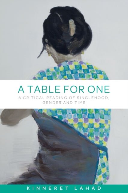 A Table for One : A Critical Reading of Singlehood, Gender and Time, Paperback / softback Book