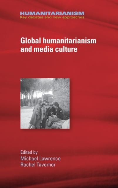 Global Humanitarianism and Media Culture, Hardback Book