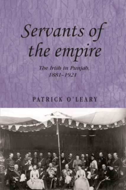 Servants of the empire : The Irish in Punjab 1881-1921, PDF eBook