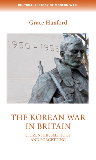 The Korean War in Britain : Citizenship, selfhood and forgetting, PDF eBook