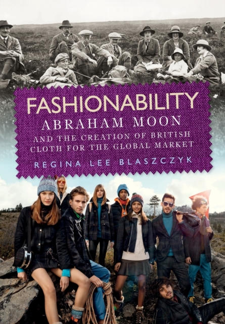 Fashionability : Abraham Moon and the Creation of British Cloth for the Global Market, Paperback / softback Book