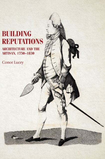 Building Reputations : Architecture and the Artisan, 1750-1830, Hardback Book