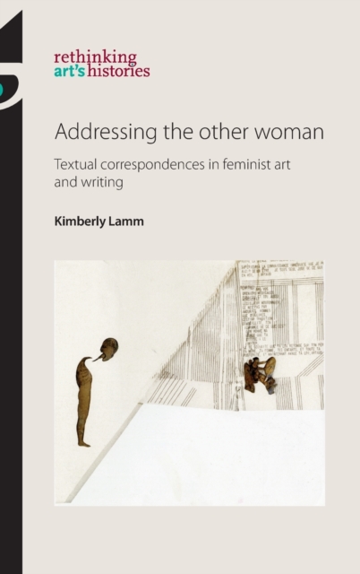 Addressing the Other Woman : Textual Correspondences in Feminist Art and Writing, Hardback Book