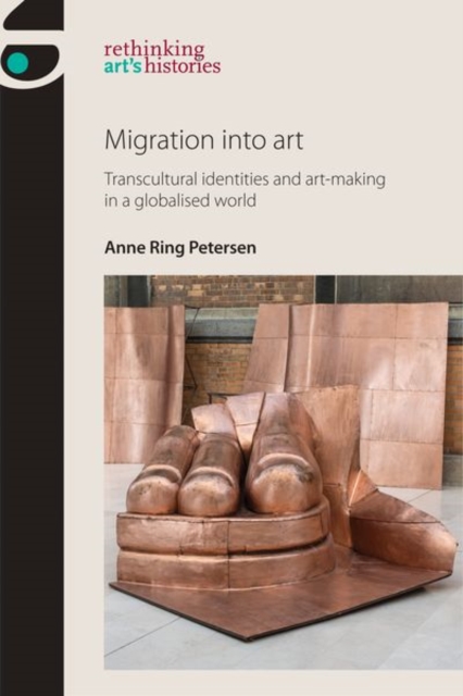 Migration into Art : Transcultural Identities and Art-Making in a Globalised World, Hardback Book