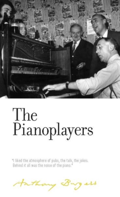 The Pianoplayers : By Anthony Burgess, Hardback Book