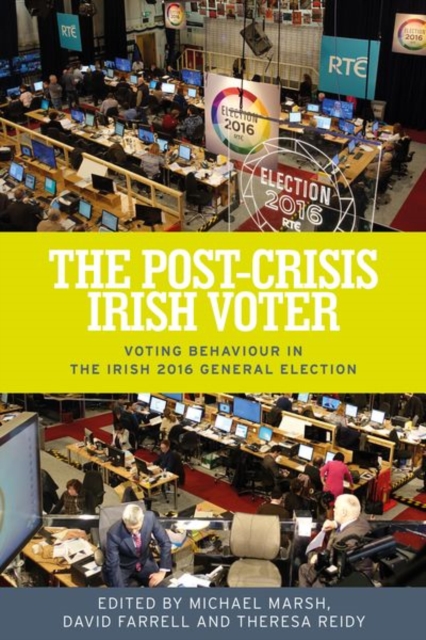 The Post-Crisis Irish Voter : Voting Behaviour in the Irish 2016 General Election, Hardback Book