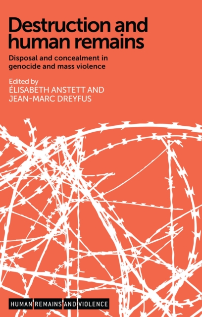Destruction and Human Remains : Disposal and Concealment in Genocide and Mass Violence, PDF eBook