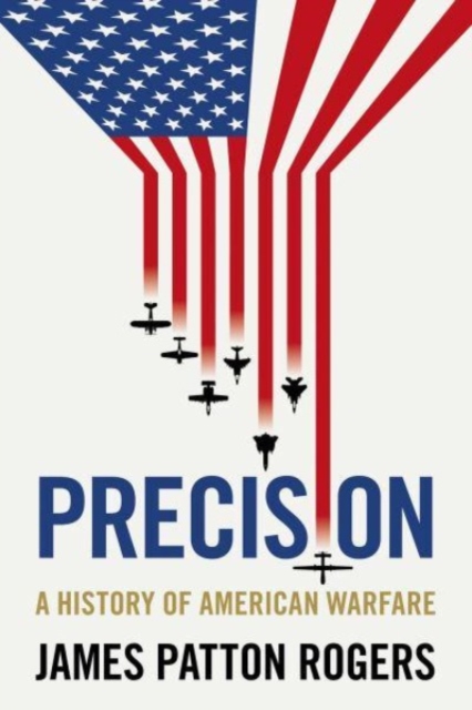 Precision : A History of American Warfare, Paperback / softback Book