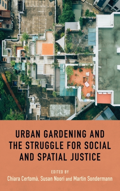 Urban Gardening and the Struggle for Social and Spatial Justice, Hardback Book