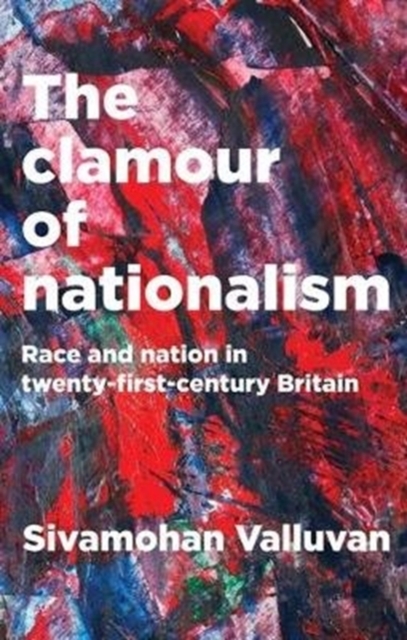 The Clamour of Nationalism : Race and Nation in Twenty-First-Century Britain, Paperback / softback Book