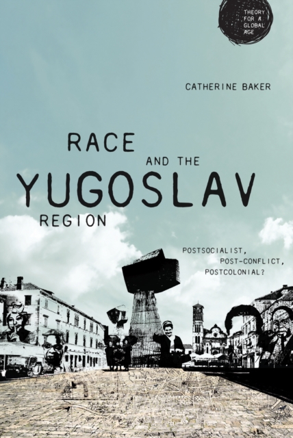 Race and the Yugoslav region : Postsocialist, post-conflict, postcolonial?, EPUB eBook