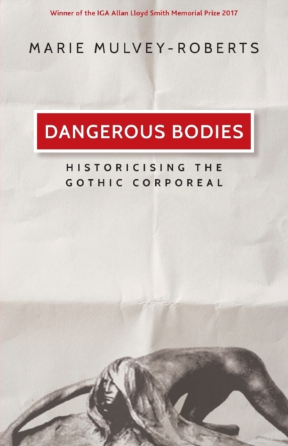 Dangerous Bodies : Historicising the Gothic Corporeal, Paperback / softback Book