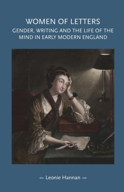Women of Letters : Gender, Writing and the Life of the Mind in Early Modern England, Paperback / softback Book