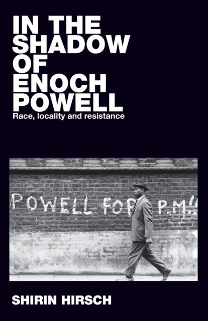In the Shadow of Enoch Powell : Race, Locality and Resistance, Paperback / softback Book