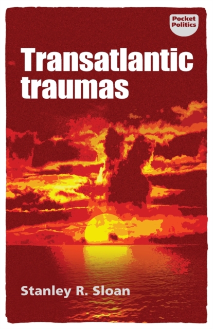 Transatlantic Traumas : Has Illiberalism Brought the West to the Brink of Collapse?, Paperback / softback Book