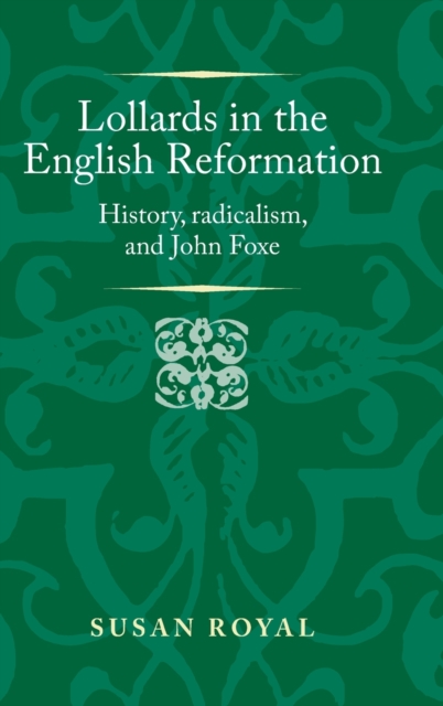 Lollards in the English Reformation : History, Radicalism, and John Foxe, Hardback Book