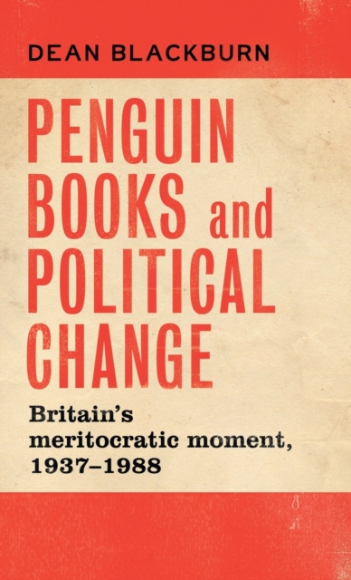 Penguin Books and Political Change : Britain's Meritocratic Moment, 1937-1988, Hardback Book