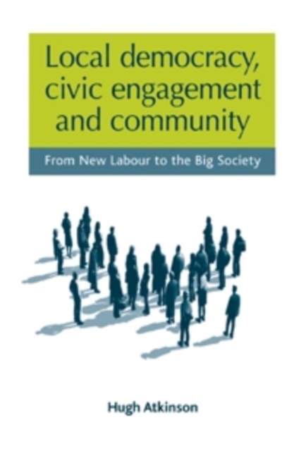 Local democracy, civic engagement and community : From New Labour to the Big Society, PDF eBook