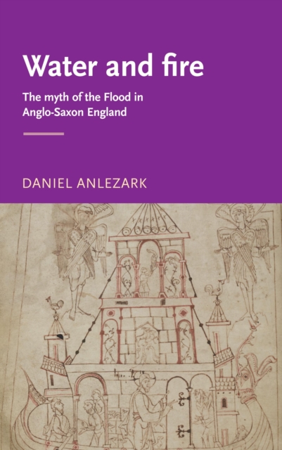 Water and fire : The myth of the flood in Anglo-Saxon England, PDF eBook