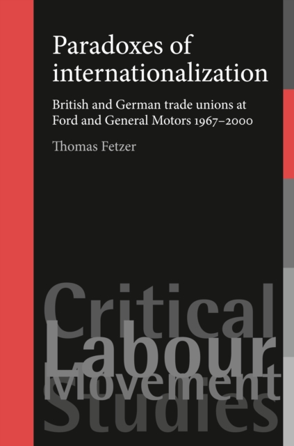 Paradoxes of internationalization : British and German trade unions at Ford and General Motors 1967-2000, PDF eBook