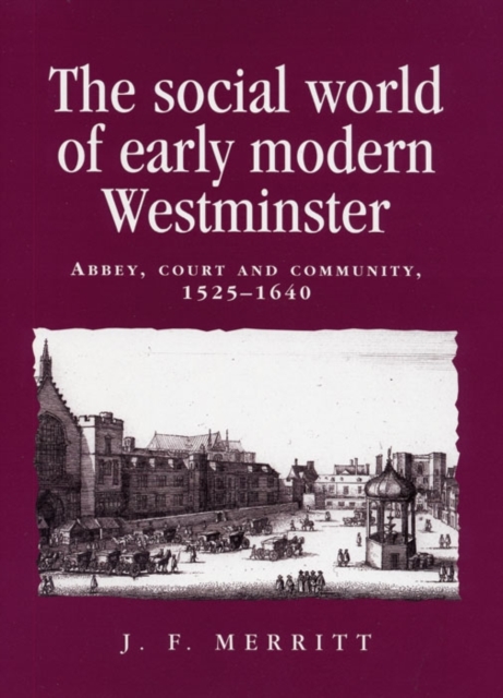 The social world of early modern Westminster : Abbey, court and community, 1525-1640, PDF eBook