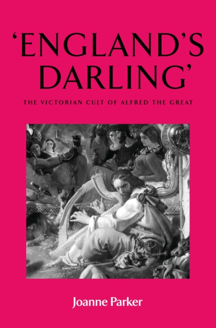 ‘England’S Darling’ : The Victorian Cult of Alfred the Great, PDF eBook