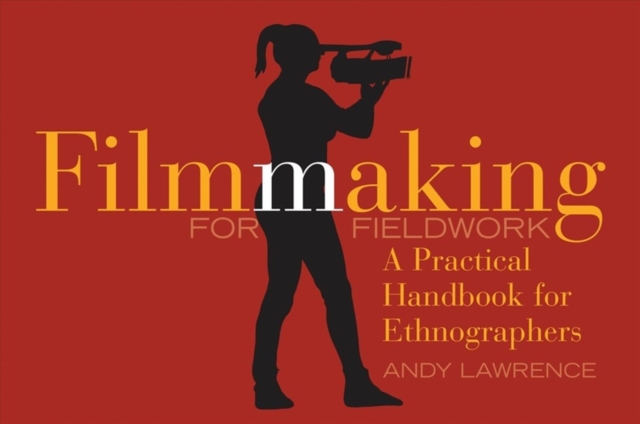 Filmmaking for Fieldwork : A Practical Handbook, Paperback / softback Book