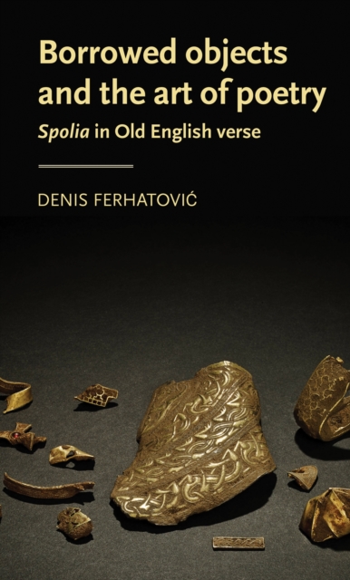 Borrowed Objects and the Art of Poetry : Spolia in Old English Verse, PDF eBook