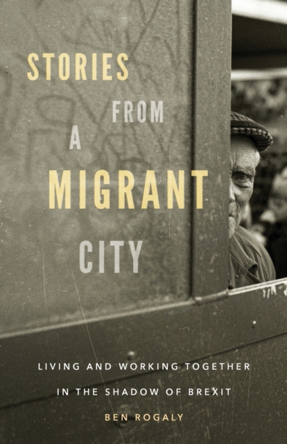 Stories from a Migrant City : Living and Working Together in the Shadow of Brexit, Paperback / softback Book