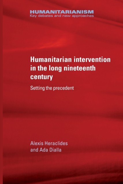 Humanitarian Intervention in the Long Nineteenth Century : Setting the Precedent, Paperback / softback Book