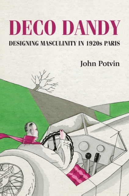 Deco Dandy : Designing Masculinity in 1920s Paris, Hardback Book