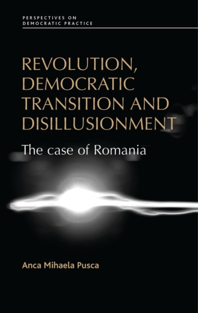 Revolution, democratic transition and disillusionment : The case of Romania, PDF eBook