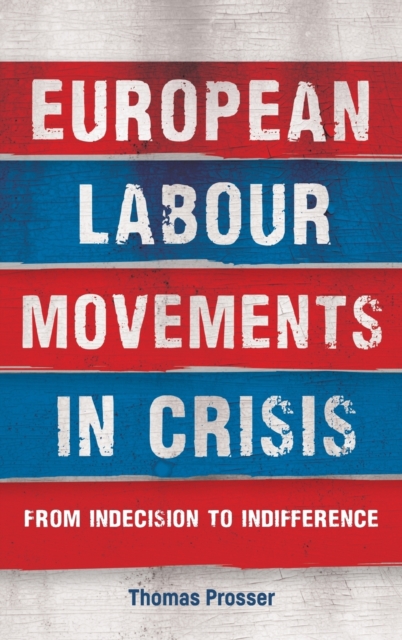 European Labour Movements in Crisis : From Indecision to Indifference, Hardback Book