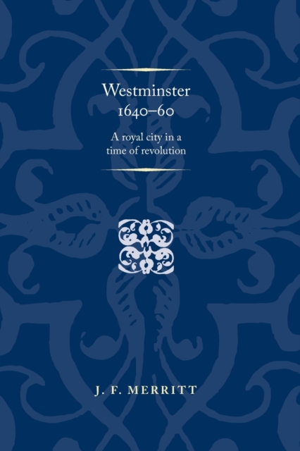 Westminster 1640-60 : A Royal City in a Time of Revolution, Paperback / softback Book