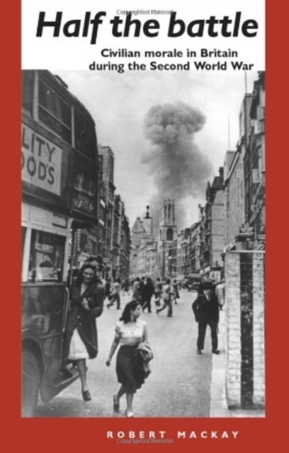 Half the battle : Civilian Morale in Britain During the Second World War, PDF eBook