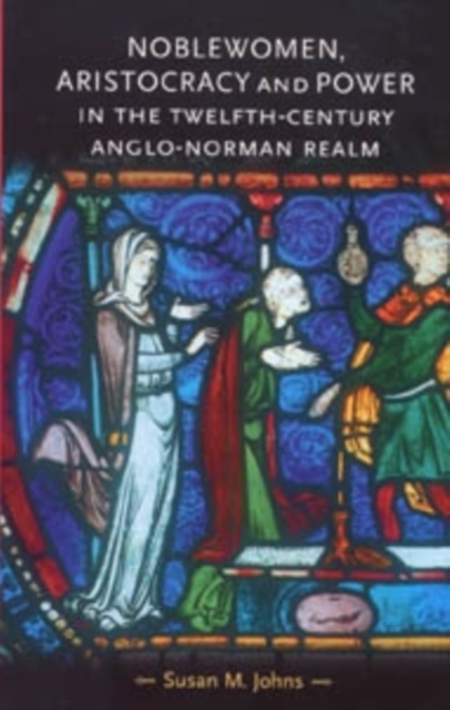 Noblewomen, aristocracy and power in the twelfth-century Anglo-Norman realm, PDF eBook