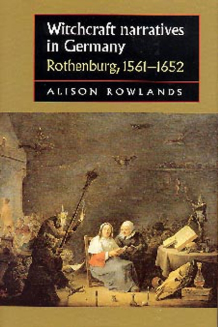 Witchcraft narratives in Germany : Rothenburg, 1561-1652, PDF eBook